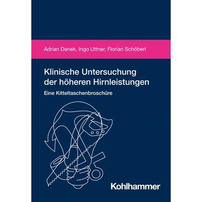 Klinische Untersuchung der höheren Hirnleistungen, Gebundene Ausgabe von Adrian Danek,Ingo Uttner,Florian Schöberl, Kohlhammer, 978-3-17-043054-9
