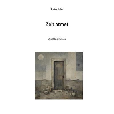 Zeit atmet, Taschenbuch von Dieter Eigler, BoD – Books on Demand, 978-3-696-78099-9