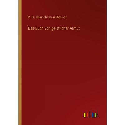 Das Buch von geistlicher Armut, Taschenbuch von P. Fr. Heinrich Seuse Denistle, Outlook, 978-3-368-45228-5