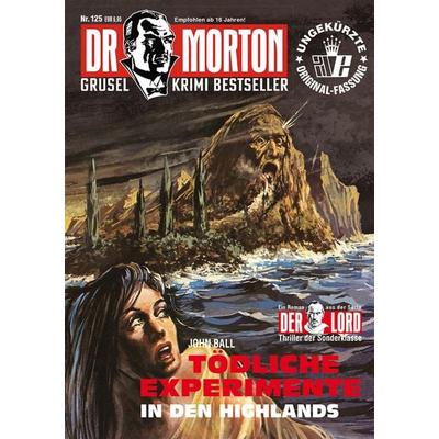 Dr. Morton 125: Tödliche Experimente in den Highlands, Taschenbuch von John Ball, Romantruhe, 978-3-86473-802-9