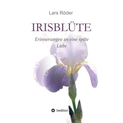 Irisblüte, Gebundene Ausgabe von Lars Röder, Tredition, 978-3-7345-4522-1