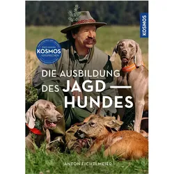 Die Ausbildung des Jagdhundes, Ratgeber von Anton Fichtlmeier, Gila Numssen