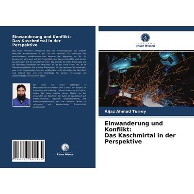 Einwanderung und Konflikt: Das Kaschmirtal in der Perspektive, Taschenbuch von Aijaz Ahmad Turrey, Verlag Unser Wissen, 978-620-3-60247-0