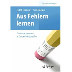 Aus Fehlern lernen - Fehlermanagement in Gesundheitsberufen, Fachbücher von Judith Borgwart, Kai Kolpatzik