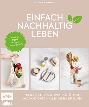 Julia Zohren - Einfach nachhaltig leben: Weniger Plastik für mehr Lebensqualität – Mit 100 Tipps und Anleitungen für mehr Nachhaltigkeit in allen Lebensbereichen: ... Wohnen, Baby, Reisen, Garten und mehr - Preis vom 30.09.2026 22:30:23 h
