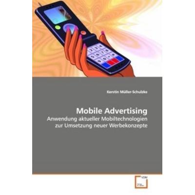 Müller-Schulzke, K: Mobile Advertising, Taschenbuch von Kerstin Müller-Schulzke, VDM, 978-3-639-09093-2