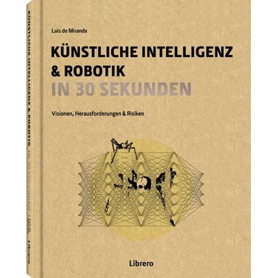 Künstliche Intelligenz in 30 Sekunden, Gebundene Ausgabe von Luisa De Mirinda, Librero, 978-94-6359-167-6