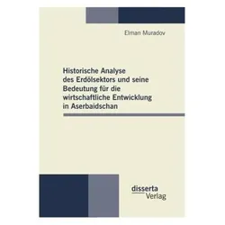 Historische Analyse des Erdölsektors und seine Bedeutung für die wirtschaftliche Entwicklung in Aser, Fachbücher von Elman Muradov