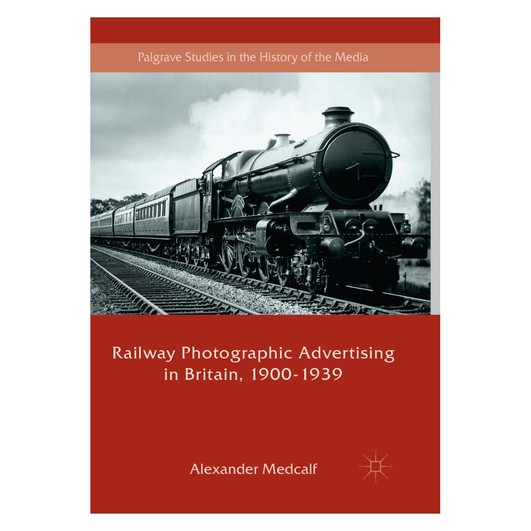 Springer Railway Photographic Advertising in Britain, 1900-1939 (Englisch, Softcover, Alexander Medcalf) (56055485)