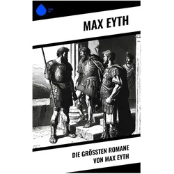 Die grössten Romane von Max Eyth, Belletristik von Max Eyth
