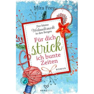 Der kleine Weihnachtsmarkt in den Bergen / Für dich strick ich bunte Zeiten, Taschenbuch von Mira Frey, Epubli, 978-3-565-03088-0