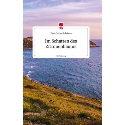 Im Schatten des Zitronenbaums. Life is a Story - story.one, Gebundene Ausgabe von Elena Cortico de la Rosa, Story.one publishing, 978-3-7108-1513-3