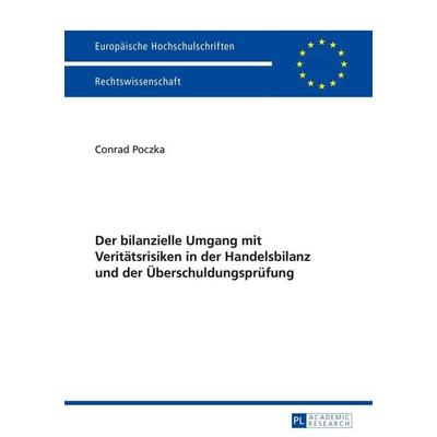 Der bilanzielle Umgang mit Veritätsrisiken in der Handelsbilanz und der Überschuldungsprüfung, Taschenbuch von Conrad Poczka, Peter Lang GmbH,