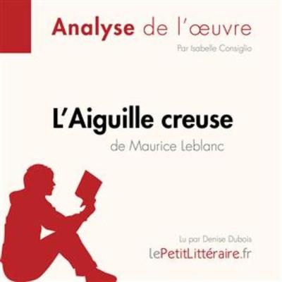 L'Aiguille creuse de Maurice Leblanc (Fiche de lecture) - LePetitLitteraire,Isabelle Consiglio, Audio, 9782808031349