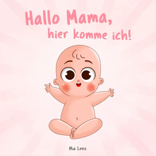 Mia Lenz - Hallo Mama, hier komme ich!: Eine niedliche Erzählung der Schwangerschaft aus der Sicht des Kindes Mit vielen liebenswerten farbigen Bildern Originelles Geschenk für werdende Mütter - Preis vom 05.10.2026 03:47:11 h