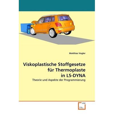 Vogler, M: Viskoplastische Stoffgesetze für Thermoplaste in, Taschenbuch von Matthias Vogler, VDM, 978-3-639-36695-2