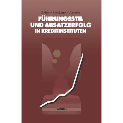 Führungsstil und Absatzerfolg in Kreditinstituten, Taschenbuch von Diether Gebert,Thomas Steinkamp,Erwin Wendler, Betriebswirtschaftlicher Verlag
