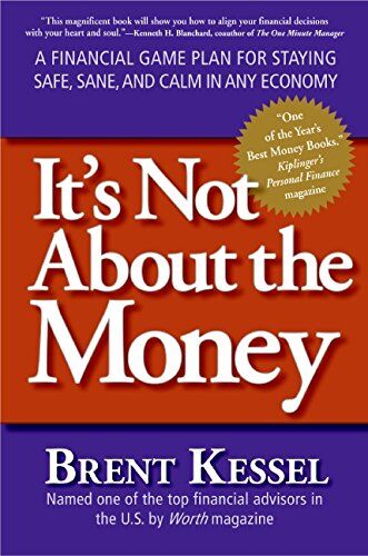 Brent Kessel - It's Not About the Money: A Financial Game Plan for Staying Safe, Sane, and Calm in Any Economy - Preis vom 11.10.2026 03:10:56 h