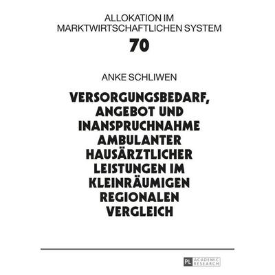 Versorgungsbedarf, Angebot und Inanspruchnahme ambulanter hausärztlicher Leistungen im kleinräumigen regionalen Vergleich, Gebundene Ausgabe von Anke