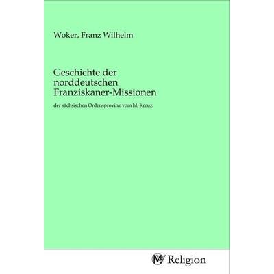 Geschichte der norddeutschen Franziskaner-Missionen, Taschenbuch von , MV-Religion, 978-3-96881-704-0