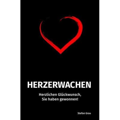 Herzerwachen / Herzerwachen - Herzlichen Glückwunsch, Sie haben gewonnen!, Taschenbuch von Stefan Grau, Epubli, 978-3-7467-5112-2