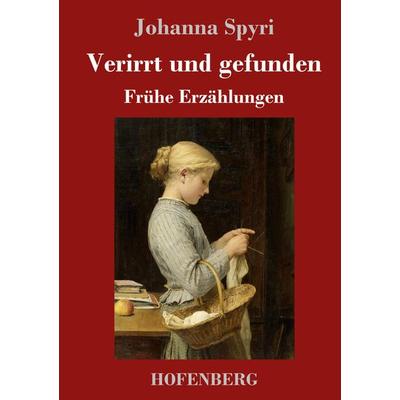 Verirrt und gefunden, Gebundene Ausgabe von Johanna Spyri, Hofenberg, 978-3-7437-3567-5