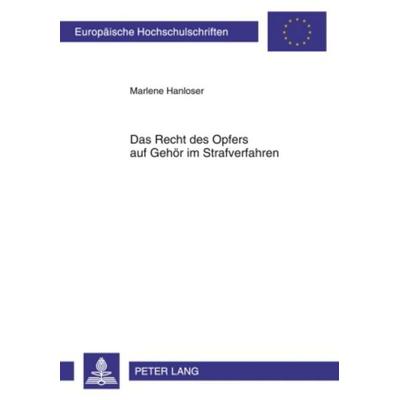 Das Recht des Opfers auf Gehoer im Strafverfahren, Taschenbuch von Marlene Hanloser, Peter Lang GmbH, Internationaler Verlag der Wissenschaften,