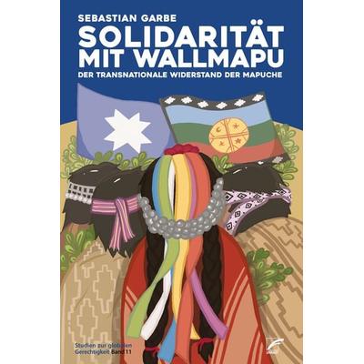 Solidarität mit Wallmapu, Taschenbuch von Sebastian Garbe, Unrast Verlag, 978-3-89771-189-1