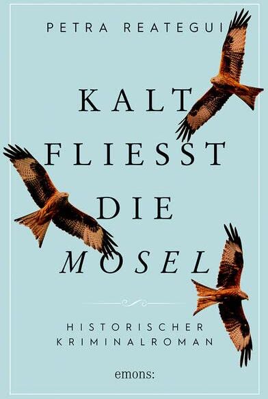 Petra Reategui - Kalt fließt die Mosel: Historischer Kriminalroman - Preis vom 09.10.2026 07:28:09 h