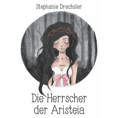 Die Herrscher der Aristeia, Taschenbuch von Stephanie Drechsler, BoD – Books on Demand, 978-3-7448-9651-1
