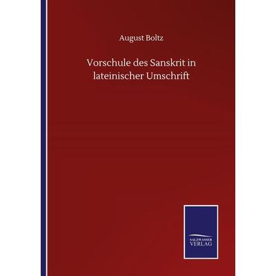 Vorschule des Sanskrit in lateinischer Umschrift, Taschenbuch von August Boltz, BoD - Books on Demand, 978-3-7525-1180-2
