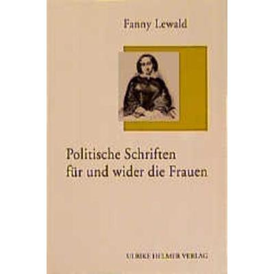 Politische Schriften für und wider die Frauen, Taschenbuch von Fanny Lewald, Ulrike Helmer Verlag, 978-3-927164-35-2