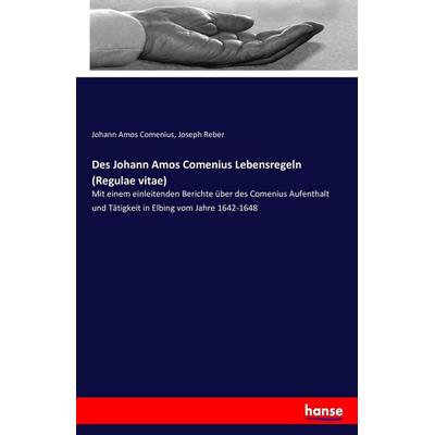 Des Johann Amos Comenius Lebensregeln (Regulae vitae), Taschenbuch von Johann Amos Comenius, Hansebooks, 978-3-7434-8407-8