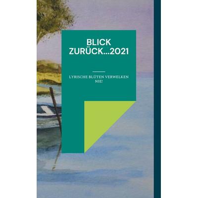 Blick zurück...2021, Taschenbuch von , BoD – Books on Demand, 978-3-7557-8517-0