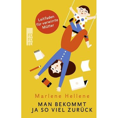 Man bekommt ja so viel zurück, Gebundene Ausgabe von Marlene Hellene, Rowohlt Taschenbuch