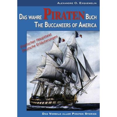Das wahre Piraten Buch – The Buccaneers of America, Taschenbuch von Alexandre O. Exquemelin, BoD – Books on Demand, 978-3-8423-4532-4