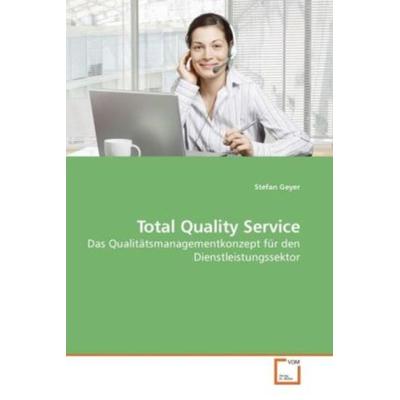 Geyer, S: Total Quality Service, Taschenbuch von Stefan Geyer, VDM, 978-3-639-01447-1