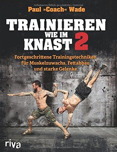 Paul Wade - Trainieren wie im Knast 2: Fortgeschrittene Trainingstechniken für Muskelzuwachs, Fettabbau und starke Gelenke - Preis vom 01.10.2026 17:08:56 h