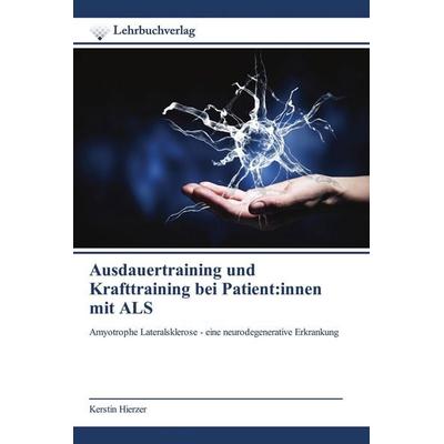 Ausdauertraining und Krafttraining bei Patient:innen mit ALS, Taschenbuch von Kerstin Hierzer, Lehrbuchverlag, 978-620-0-44793-7