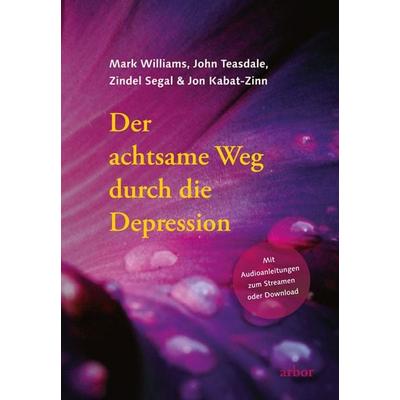 Der achtsame Weg durch die Depression, Set von Mark Williams,John Teasdale,Zindel Segal,Jon Kabat Zinn, Arbor, 978-3-86781-411-9