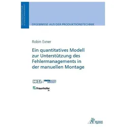 Ein quantitatives Modell zur Unterstützung des Fehlermanagements in der manuellen Montage, Fachbücher von Robin Exner