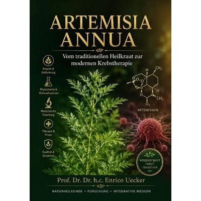 „Artemisia annua - Vom traditionellen Heilkraut zur modernen Krebstherapie“, Taschenbuch von Enrico Uecker, Epubli, 978-3-565-59703-1