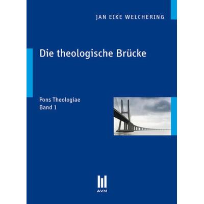 Die theologische Brücke, Taschenbuch von Jan Eike Welchering, Akademische Verlagsgemeinschaft München, 978-3-86924-893-6