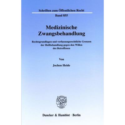 Medizinische Zwangsbehandlung., Taschenbuch von Jochen Heide, Duncker & Humblot, 978-3-428-10471-0