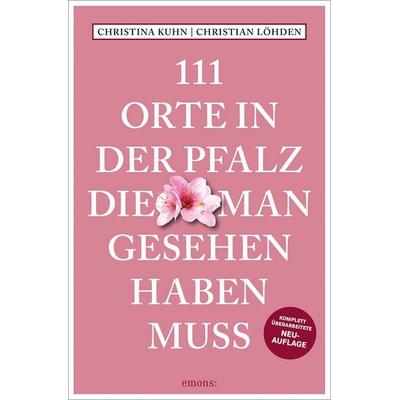 111 Orte in der Pfalz, die man gesehen haben muss, Taschenbuch von Christina Kuhn,Christian Löhden, Emons Verlag, 978-3-7408-2120-3