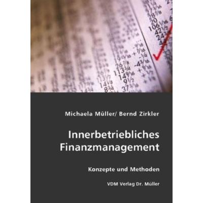 Innerbetriebliches Finanzmanagement, Taschenbuch von Bernd Zirkler,Michaela Müller, VDM, 978-3-8364-3541-3