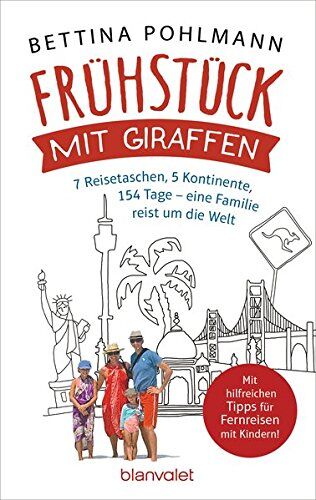 Bettina Pohlmann - Frühstück mit Giraffen: 7 Reisetaschen, 5 Kontinente, 154 Tage – eine Familie reist um die Welt - Preis vom 15.10.2026 23:06:25 h