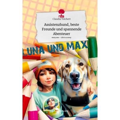 Assistenzhund, beste Freunde und spannende Abenteuer. Life is a Story - story.one, Gebundene Ausgabe von Claudia Teichert, Story.one publishing,