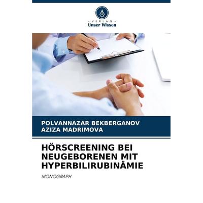 Hörscreening bei Neugeborenen mit Hyperbilirubinämie, Taschenbuch von Polvannazar Bekberganov,Aziza Madrimova, Verlag Unser Wissen, 978-620-8-11122-9