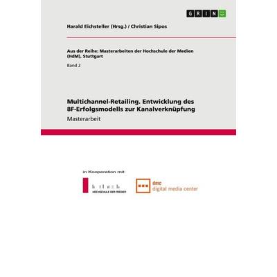 Multichannel-Retailing. Entwicklung des 8F-Erfolgsmodells zur Kanalverknüpfung, Taschenbuch von Christian Sipos, GRIN, 978-3-640-96288-4